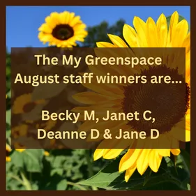 The My Greenspace August staff winners are... Becky M, Janet C, Deanne D & Jane D!