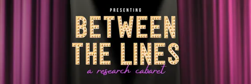 Graphic for research cabaret event, with purple curtains drawn apart to reveal the text 'Between the Lines'