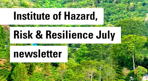 Institute of Hazard, Risk & Resilience July newsletter
