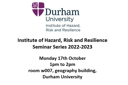 Institute of Hazard, Risk & Resilience Seminar Series, Igor Kotsiuba, Monday 17th October 2022