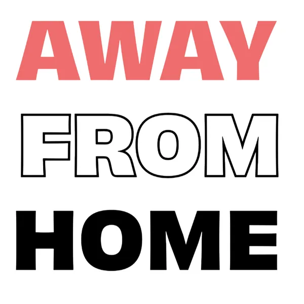 Red white and black text reading AWAY FROM HOME
