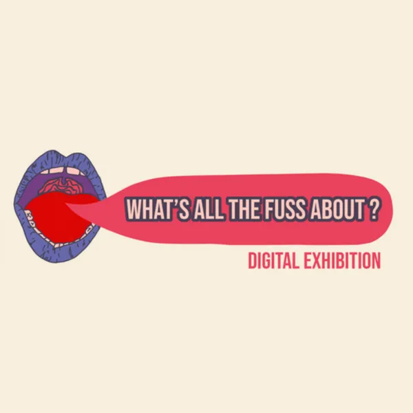 What’s All the Fuss About - Digital Exhibition Logo