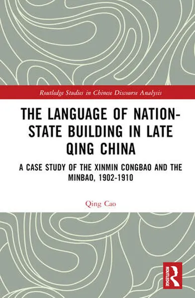 The Language of Nation-State Building in Late Qing China by Qing Cao book cover