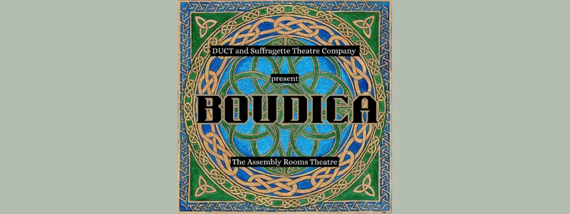 DUCT and Suffragette Theatre Company present Boudica at The Assembly Rooms Theatre