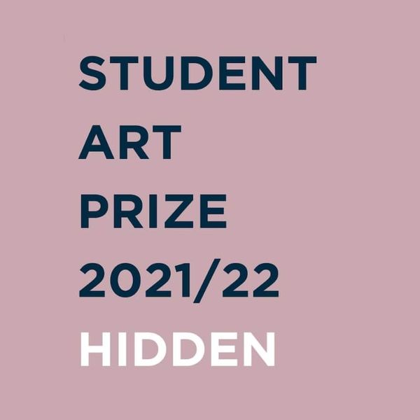 Flyer advertising the Student Art Prize 2021/22, dusky pink background with student art prize 2021/22 written in dark ink blue capitals, followed by the word Hidden in white capitals