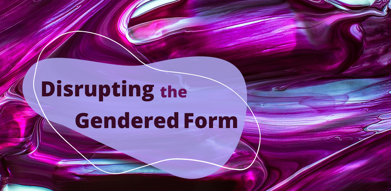 Advertisement for event: Disrupting the Gendered Form